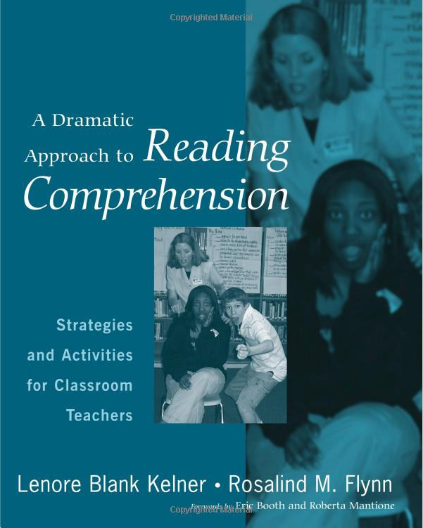 A Dramatic Approach to Reading Comprehension: Strategies and Activities for Classroom Teachers