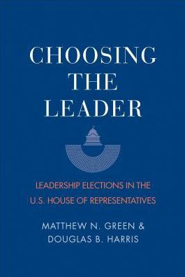 Choosing the Leader - Leadership Elections in the U.S. House of Representatives