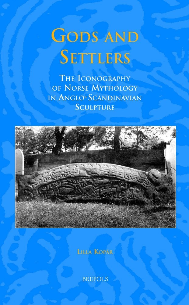 Gods and Settlers: The Iconography of Norse Mythology in Anglo-Scandinavian Sculpture